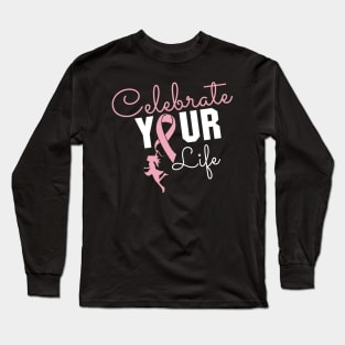 'Celebrate Your Life Now' Cancer Awareness Shirt Long Sleeve T-Shirt